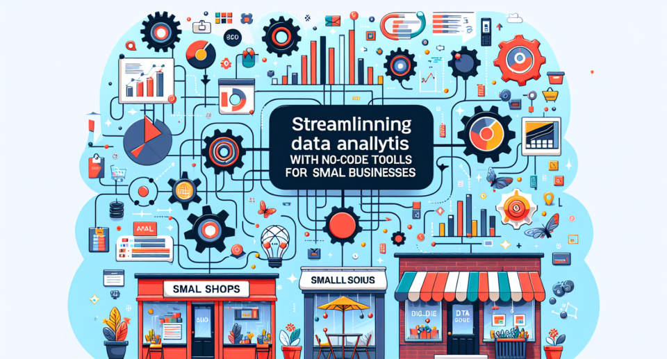 Streamlining Data Analytics with No-Code Tools for Small Businesses