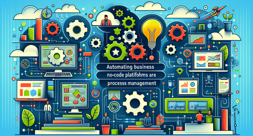 Automating Business Workflows: How No-Code Platforms are Revolutionizing Process Management