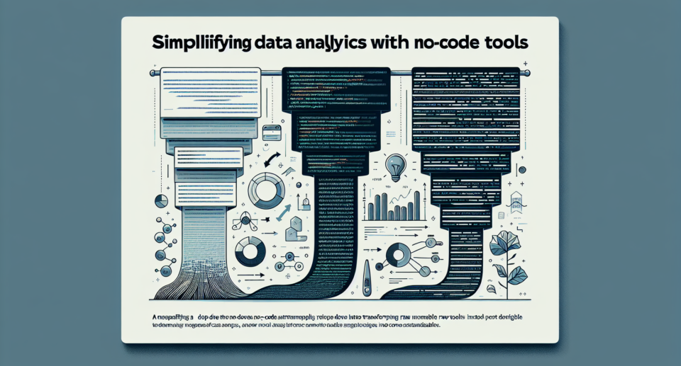 Simplifying Data Analytics with No-Code Tools: A Deep Dive into Transforming Raw Data